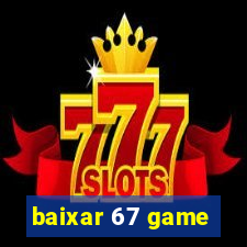 baixar 67 game